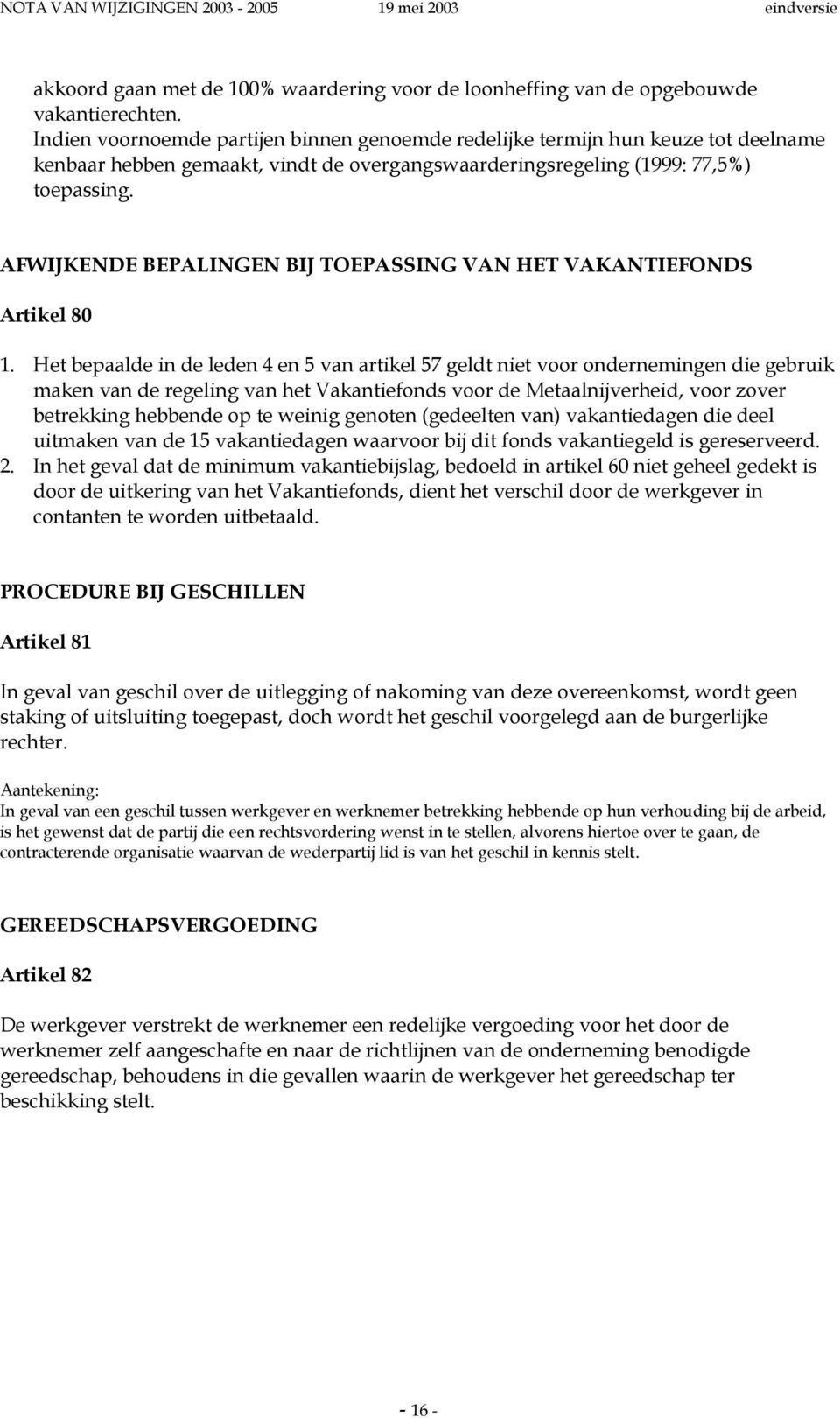 AFWIJKENDE BEPALINGEN BIJ TOEPASSING VAN HET VAKANTIEFONDS Artikel 80 1.