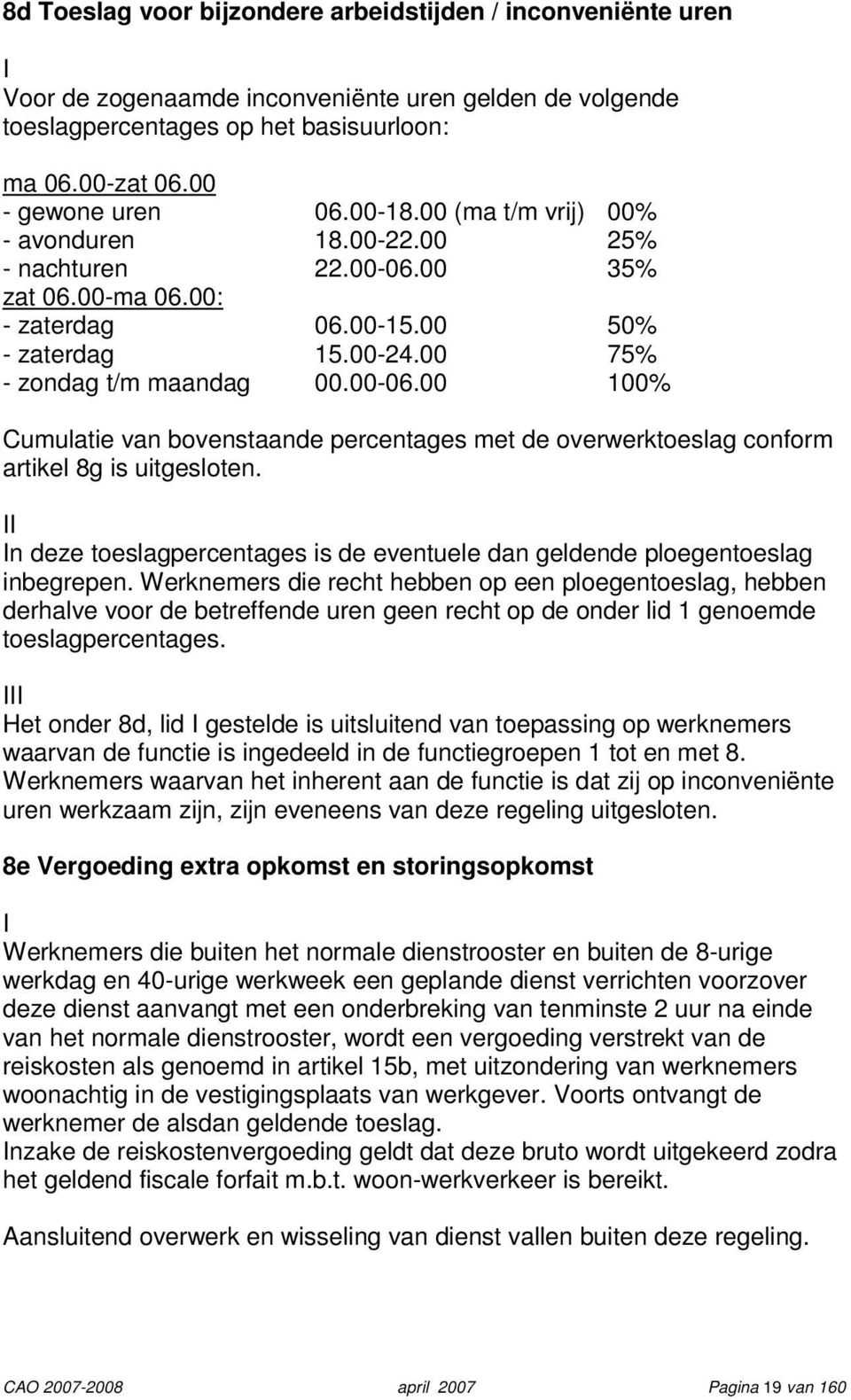 II In deze toeslagpercentages is de eventuele dan geldende ploegentoeslag inbegrepen.