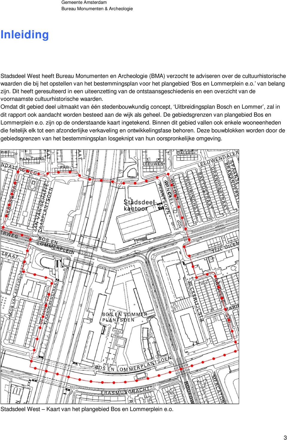 Omdat dit gebied deel uitmaakt van één stedenbouwkundig concept, Uitbreidingsplan Bosch en Lommer, zal in dit rapport ook aandacht worden besteed aan de wijk als geheel.