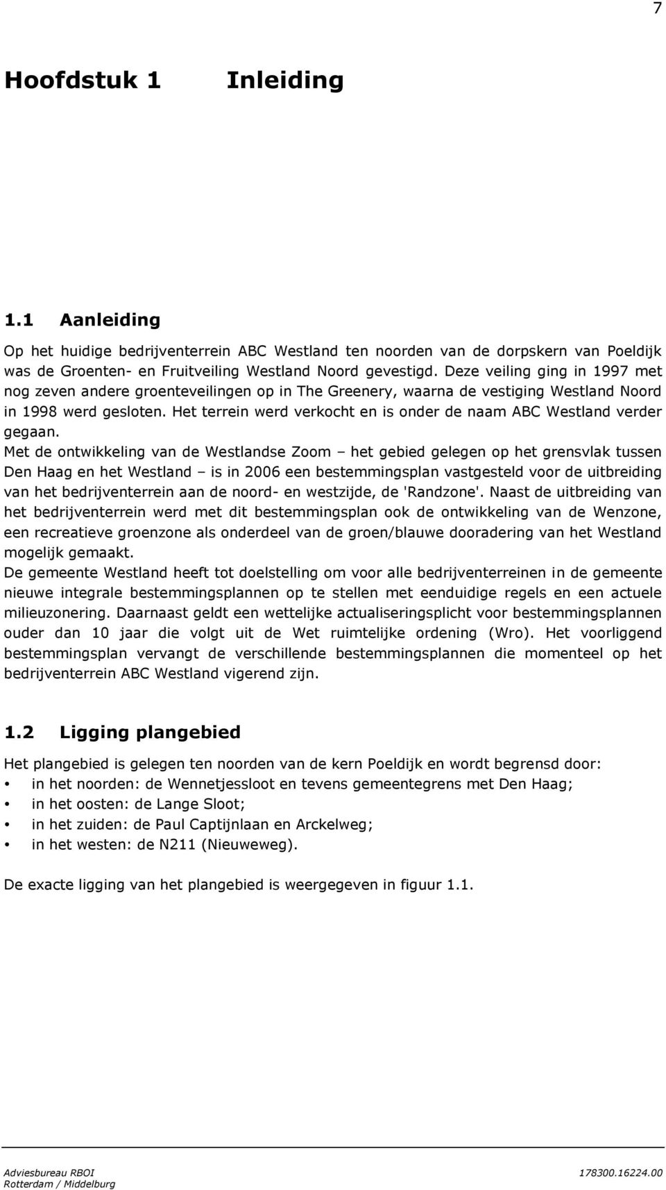 Het terrein werd verkocht en is onder de naam ABC Westland verder gegaan.