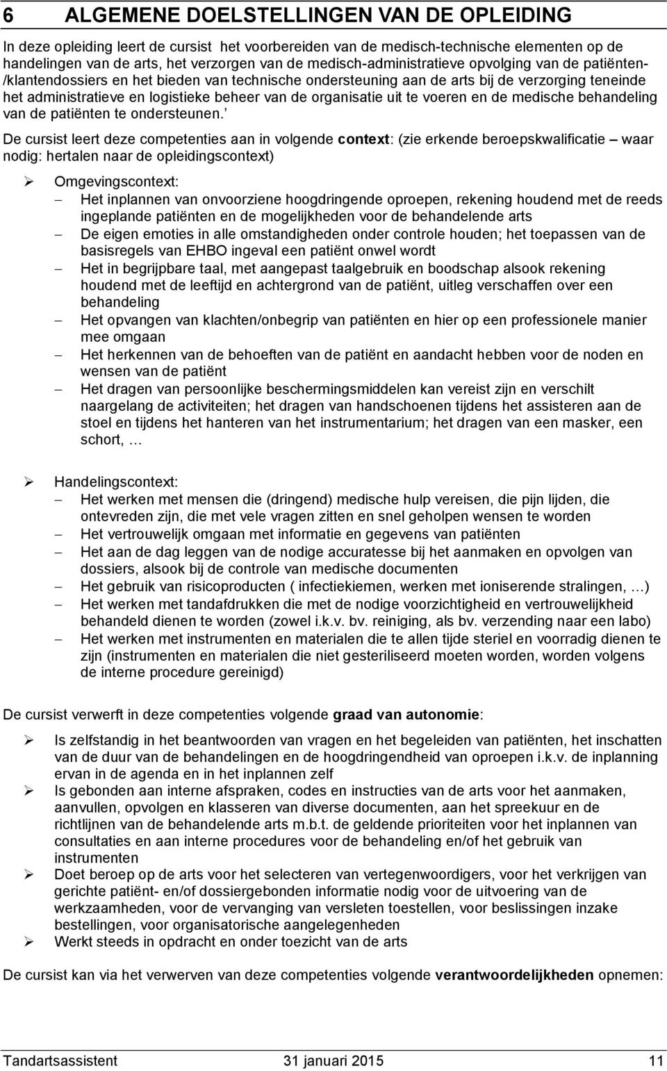 organisatie uit te voeren en de medische behandeling van de patiënten te ondersteunen.