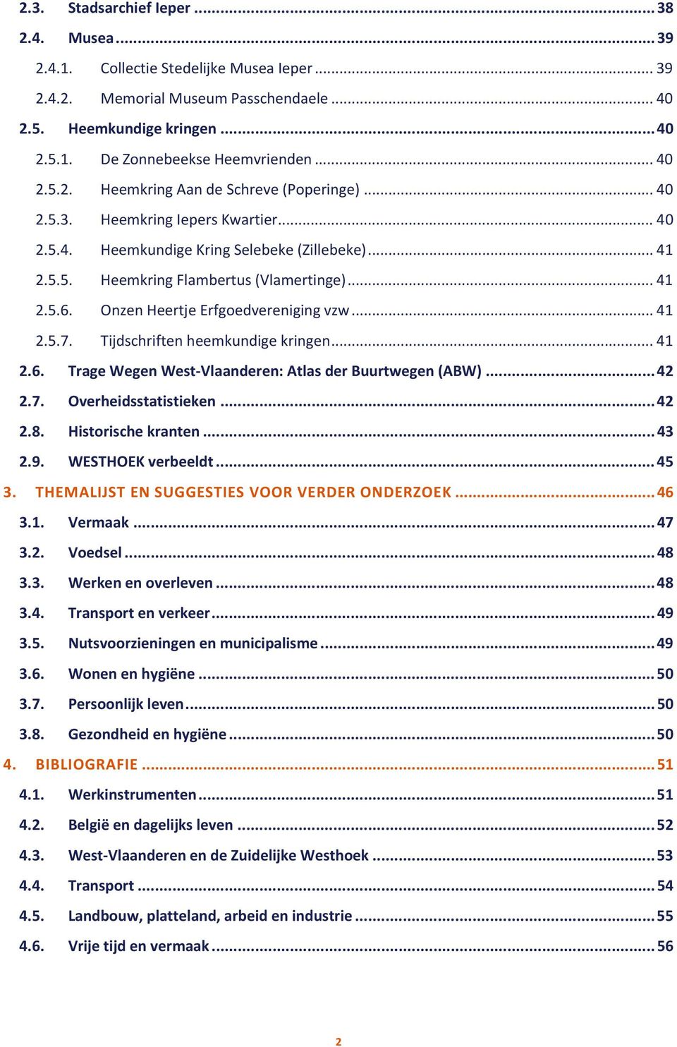 Onzen Heertje Erfgoedvereniging vzw... 41 2.5.7. Tijdschriften heemkundige kringen... 41 2.6. Trage Wegen West-Vlaanderen: Atlas der Buurtwegen (ABW)... 42 2.7. Overheidsstatistieken... 42 2.8.