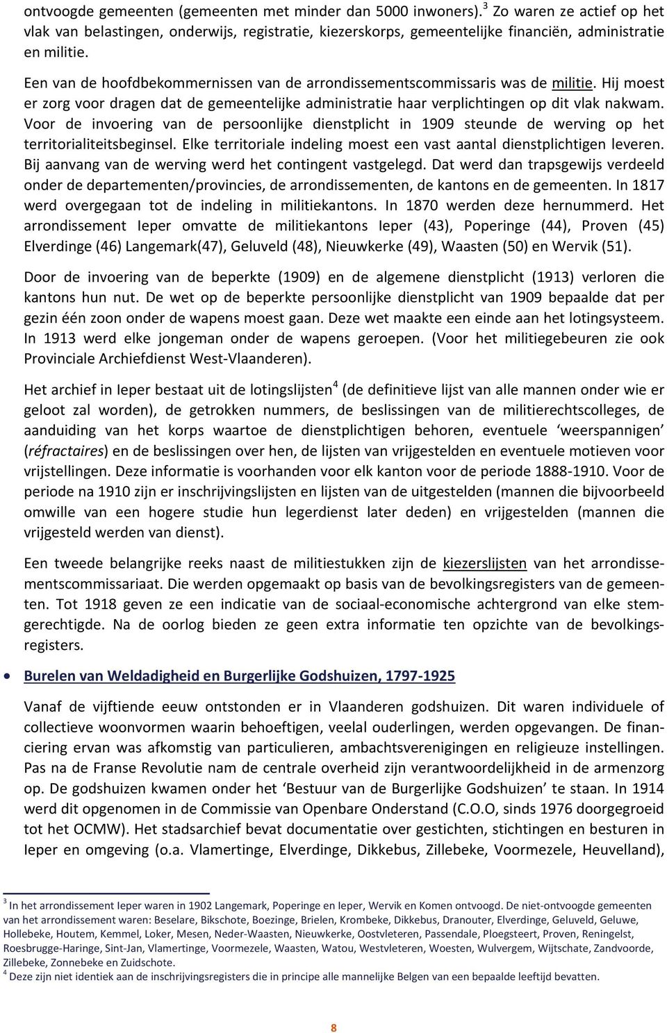 Voor de invoering van de persoonlijke dienstplicht in 1909 steunde de werving op het territorialiteitsbeginsel. Elke territoriale indeling moest een vast aantal dienstplichtigen leveren.