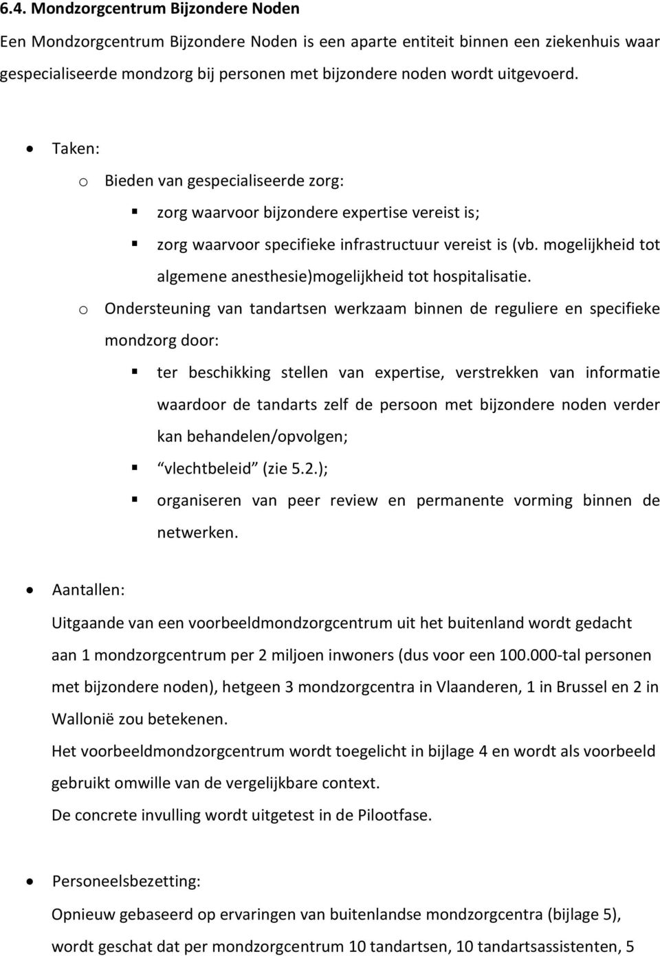 mogelijkheid tot algemene anesthesie)mogelijkheid tot hospitalisatie.