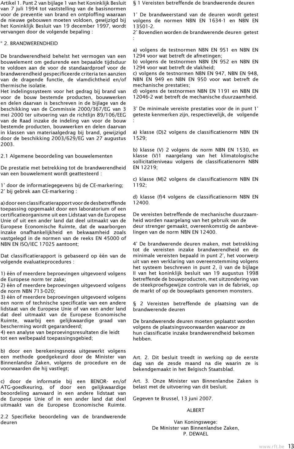 het Koninklijk Besluit van 19 december 1997, wordt vervangen door de volgende bepaling : 2.