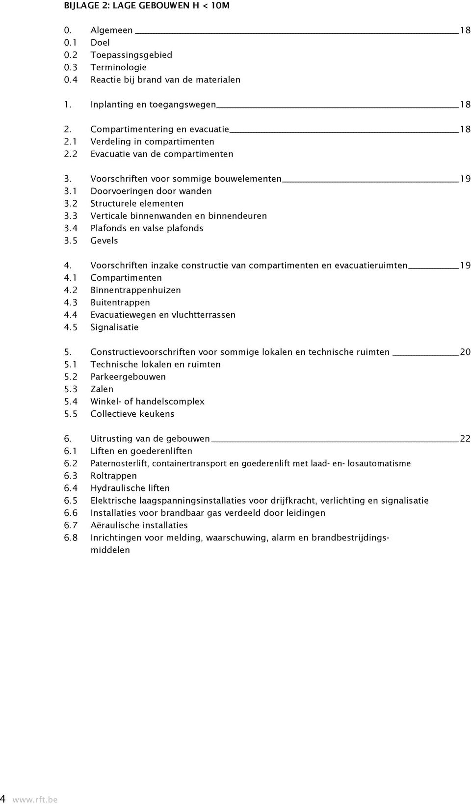 2 Structurele elementen 3.3 Verticale binnenwanden en binnendeuren 3.4 Plafonds en valse plafonds 3.5 Gevels 4. Voorschriften inzake constructie van compartimenten en evacuatieruimten 19 4.