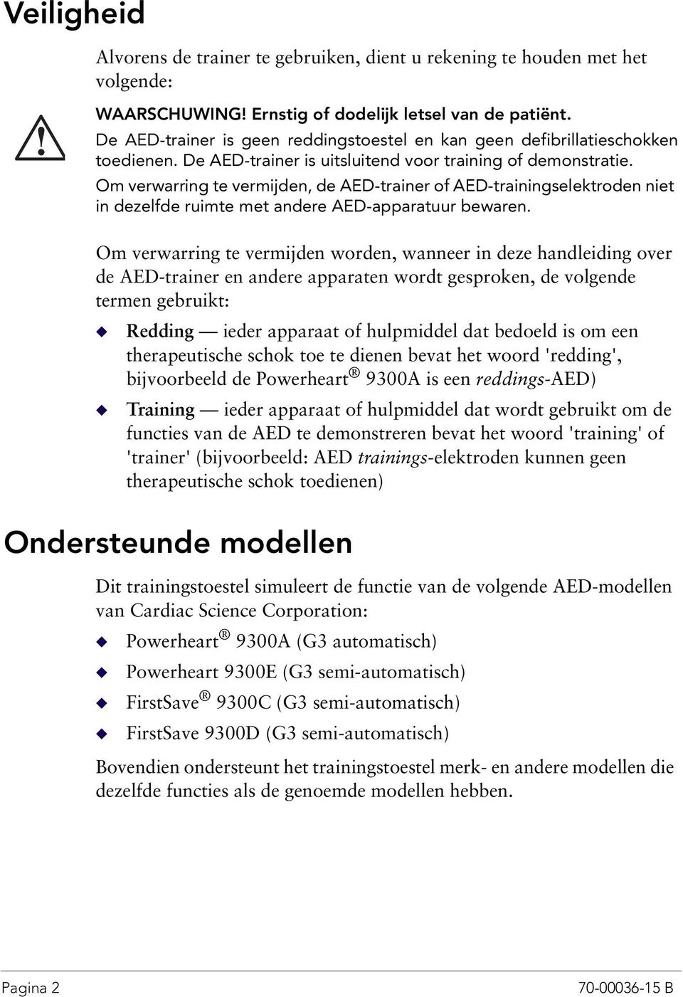 Om verwarring te vermijden, de AED-trainer of AED-trainingselektroden niet in dezelfde ruimte met andere AED-apparatuur bewaren.