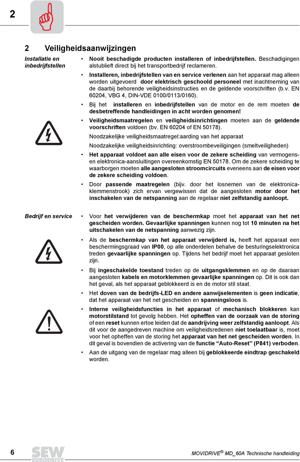 veiligheidsinstructies en de geldende voorschriften (b.v. EN 004, VBG 4, DIN-VDE 000/0/00).