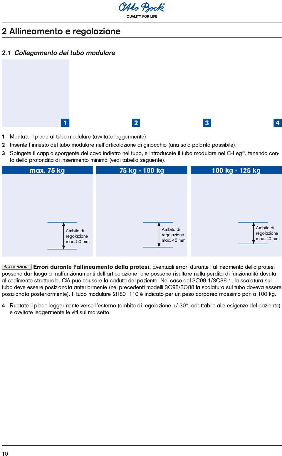 3 Spingete il cappio sporgente del cavo indietro nel tubo, e introducete il tubo modulare nel C-Leg, tenendo conto della profondità di inserimento minima (vedi tabella seguente). max.