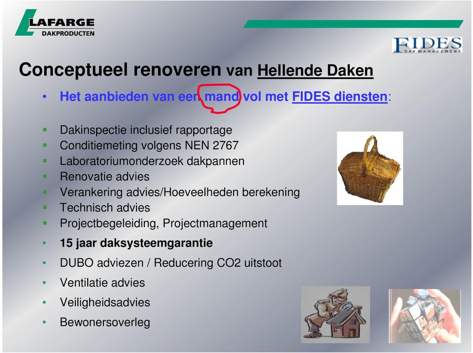 Verankering advies/hoeveelheden berekening Technisch advies Projectbegeleiding, Projectmanagement 15 jaar