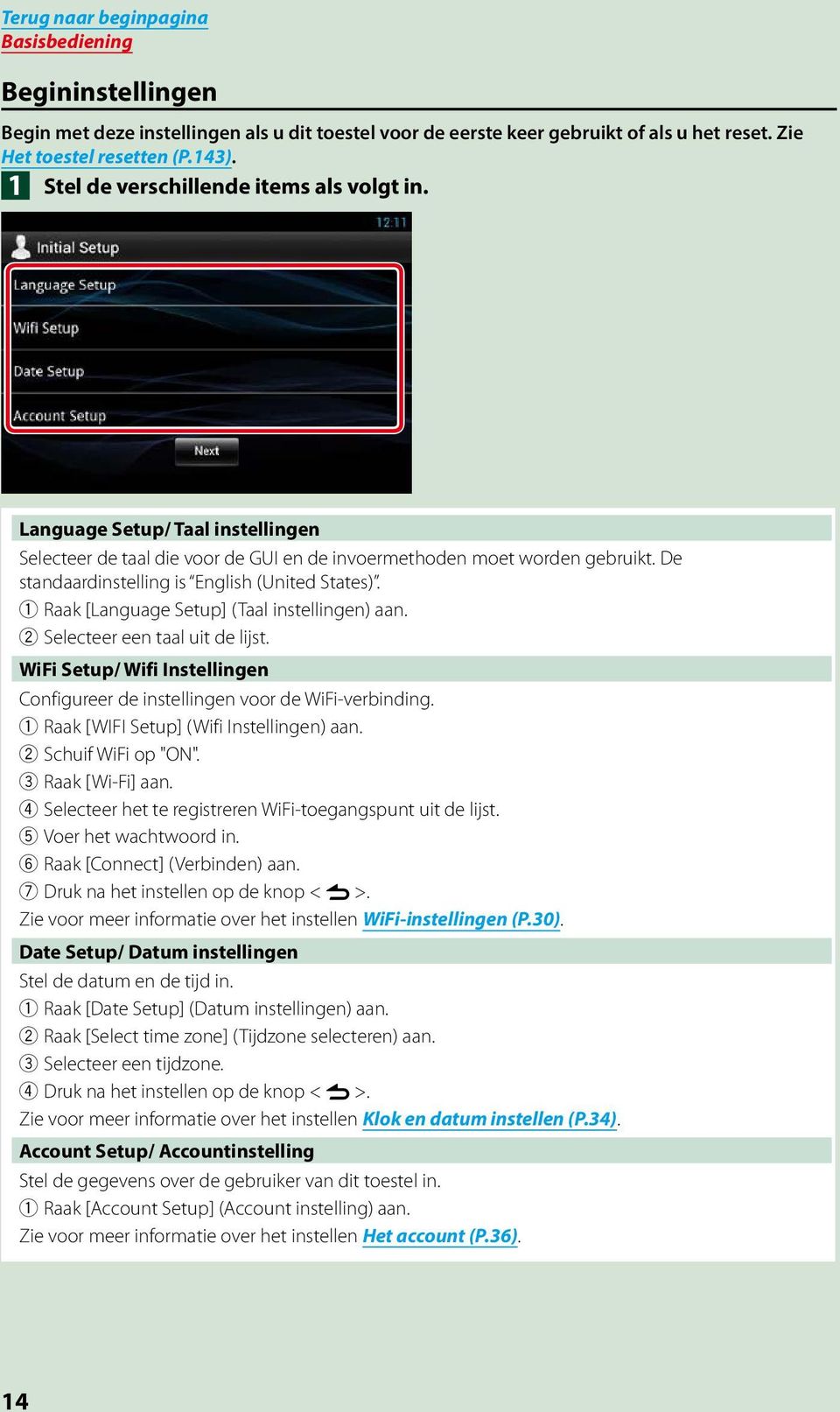 De standaardinstelling is English (United States). 1 Raak [Language Setup] (Taal instellingen) aan. 2 Selecteer een taal uit de lijst.