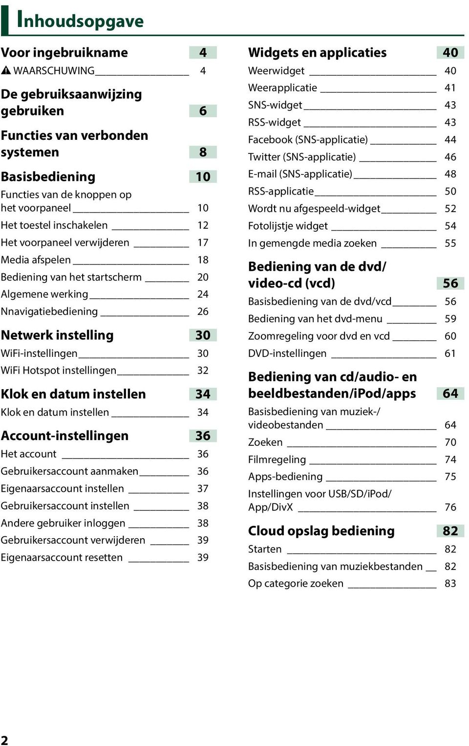 instellingen 32 Klok en datum instellen 34 Klok en datum instellen 34 Account-instellingen 36 Het account 36 Gebruikersaccount aanmaken 36 Eigenaarsaccount instellen 37 Gebruikersaccount instellen 38