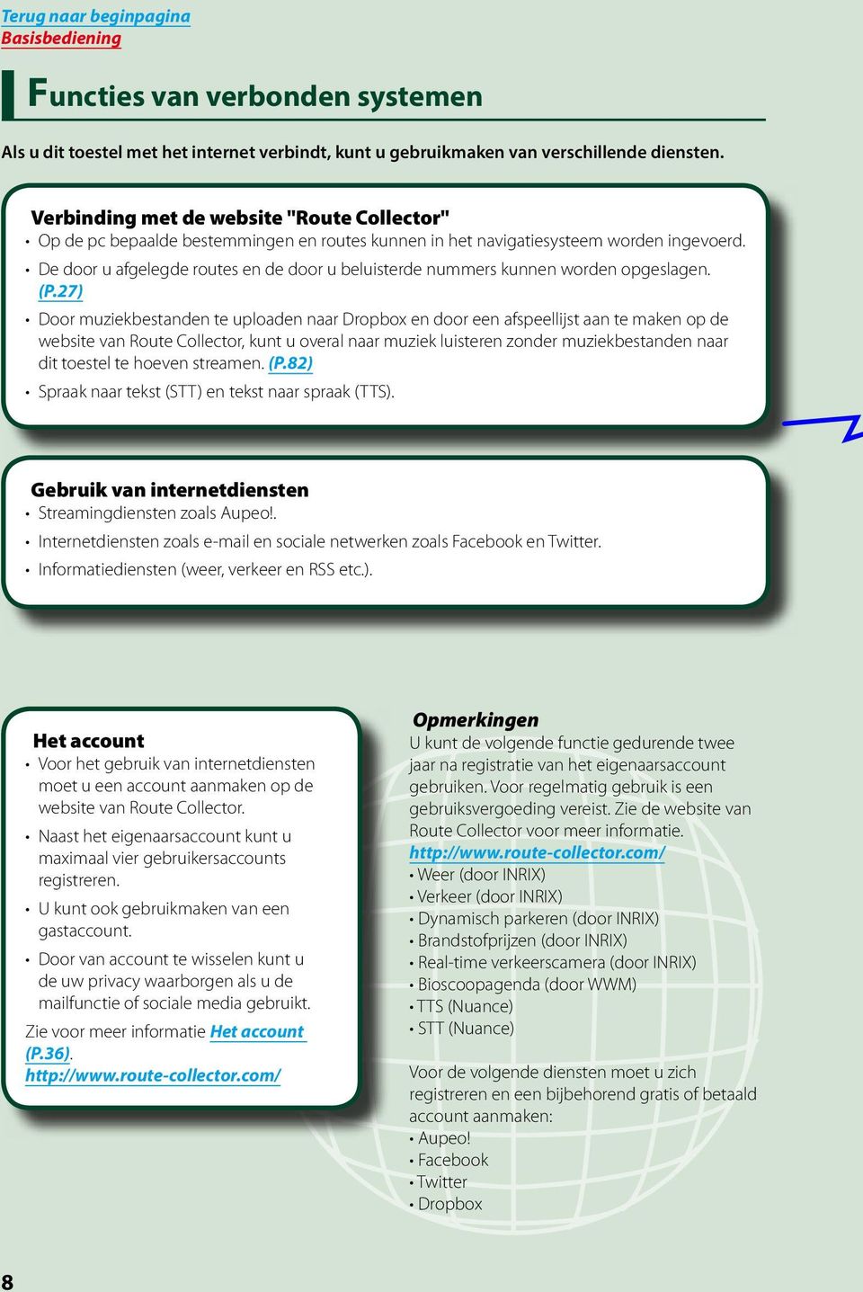 De door u afgelegde routes en de door u beluisterde nummers kunnen worden opgeslagen. (P.