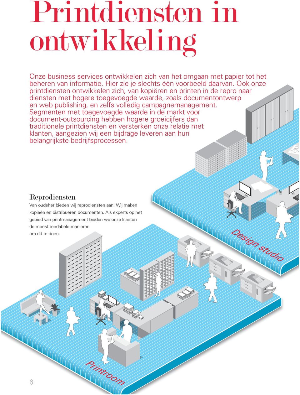 Segmenten met toegevoegde waarde in de markt voor document-outsourcing hebben hogere groeicijfers dan traditionele printdiensten en versterken onze relatie met klanten, aangezien wij een bijdrage