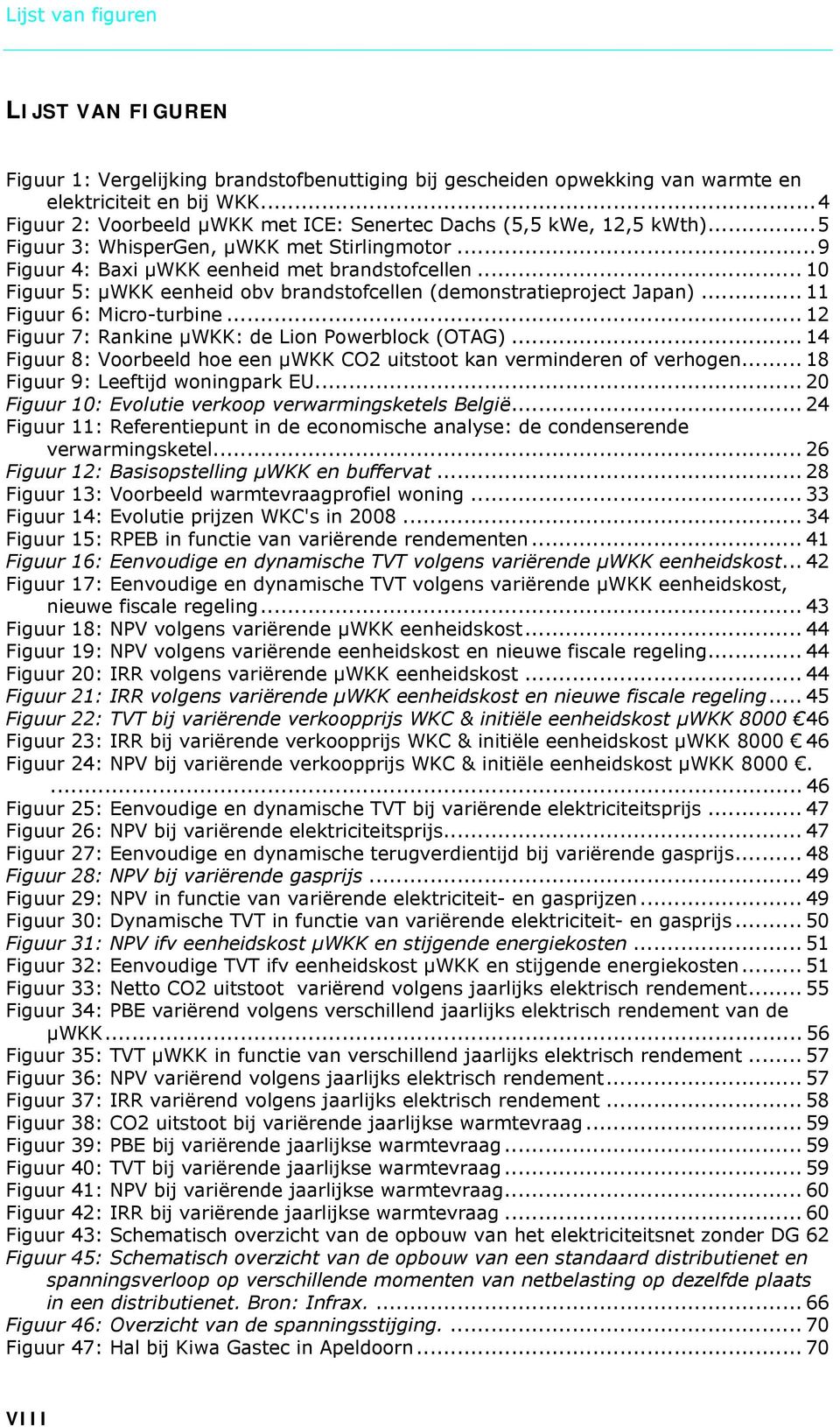 .. 10 Figuur 5: µwkk eenheid obv brandstofcellen (demonstratieproject Japan)... 11 Figuur 6: Micro-turbine... 12 Figuur 7: Rankine µwkk: de Lion Powerblock (OTAG).