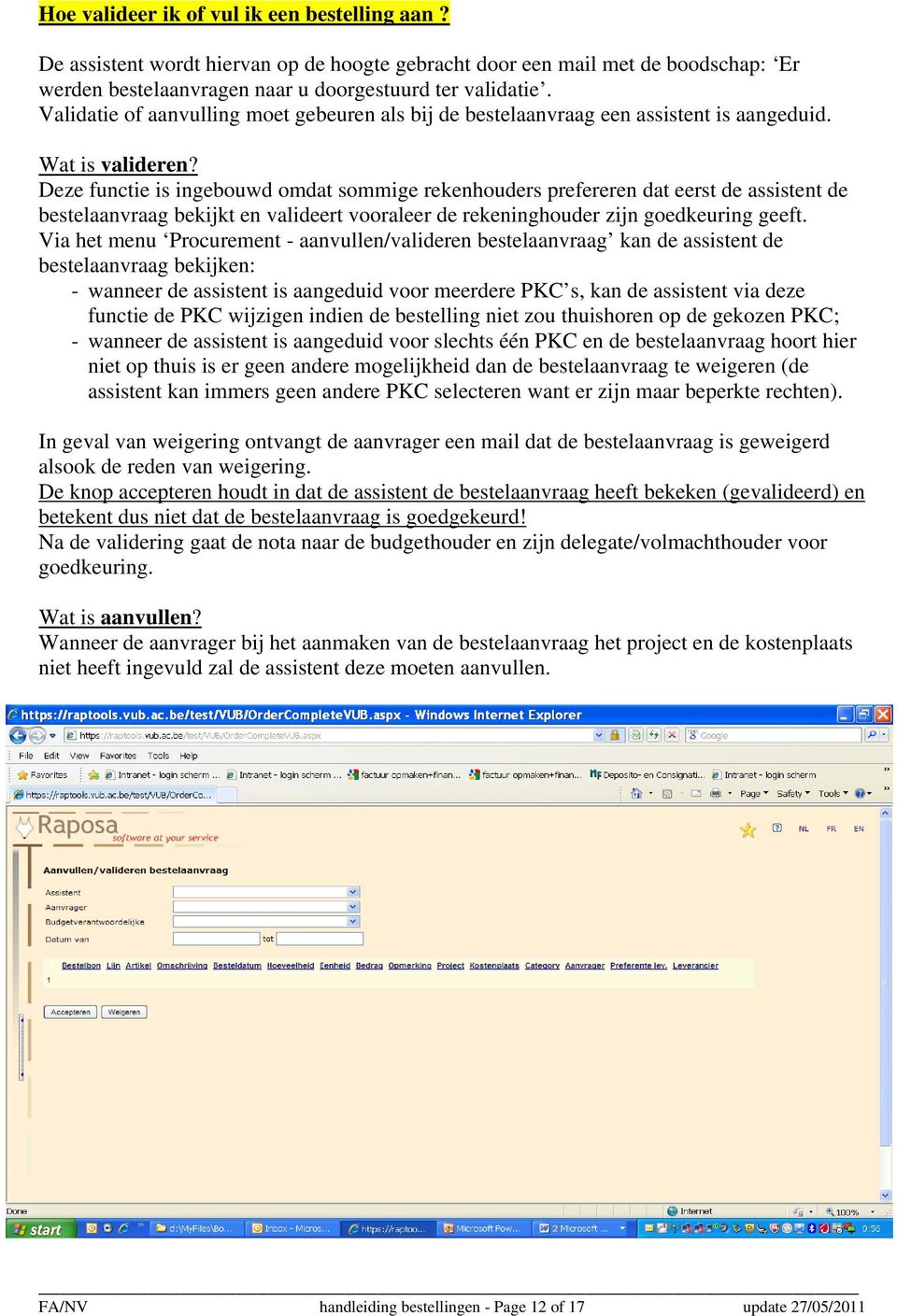 Deze functie is ingebouwd omdat sommige rekenhouders prefereren dat eerst de assistent de bestelaanvraag bekijkt en valideert vooraleer de rekeninghouder zijn goedkeuring geeft.