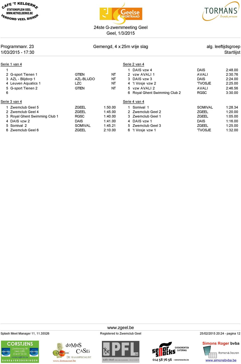 AZL-BLIJDO Serie van Zwemclub Geel Zwemclub Geel Royal Ghent Swimming Club vzw Somival Zwemclub Geel vzw vzw vzw 't Vosje