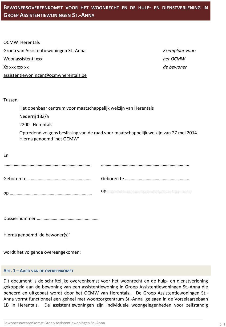 be Exemplaar voor: het OCMW de bewoner Tussen Het openbaar centrum voor maatschappelijk welzijn van Herentals Nederrij 133/a 2200 Herentals Optredend volgens beslissing van de raad voor
