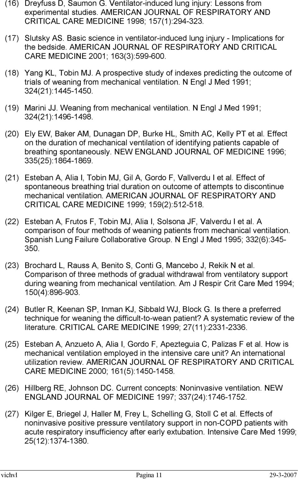 A prospective study of indexes predicting the outcome of trials of weaning from mechanical ventilation. N Engl J Med 1991; 324(21):1445-1450. (19) Marini JJ. Weaning from mechanical ventilation.