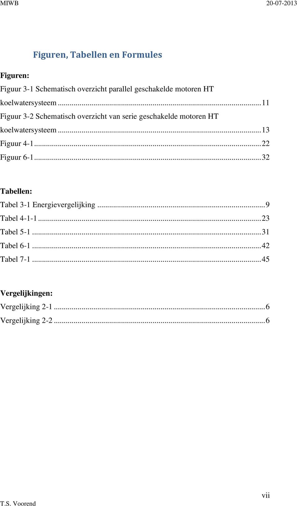 .. 13 Figuur 4-1... 22 Figuur 6-1... 32 Tabellen: Tabel 3-1 Energievergelijking... 9 Tabel 4-1-1.