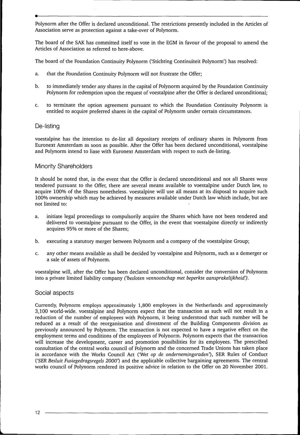 The board of the Foundation Continuity Polynorm ('Stichting Continuïteit Polynorm') has resolved: a. that the Foundation Continuity Polynorm will not frustrate the Offer; b.