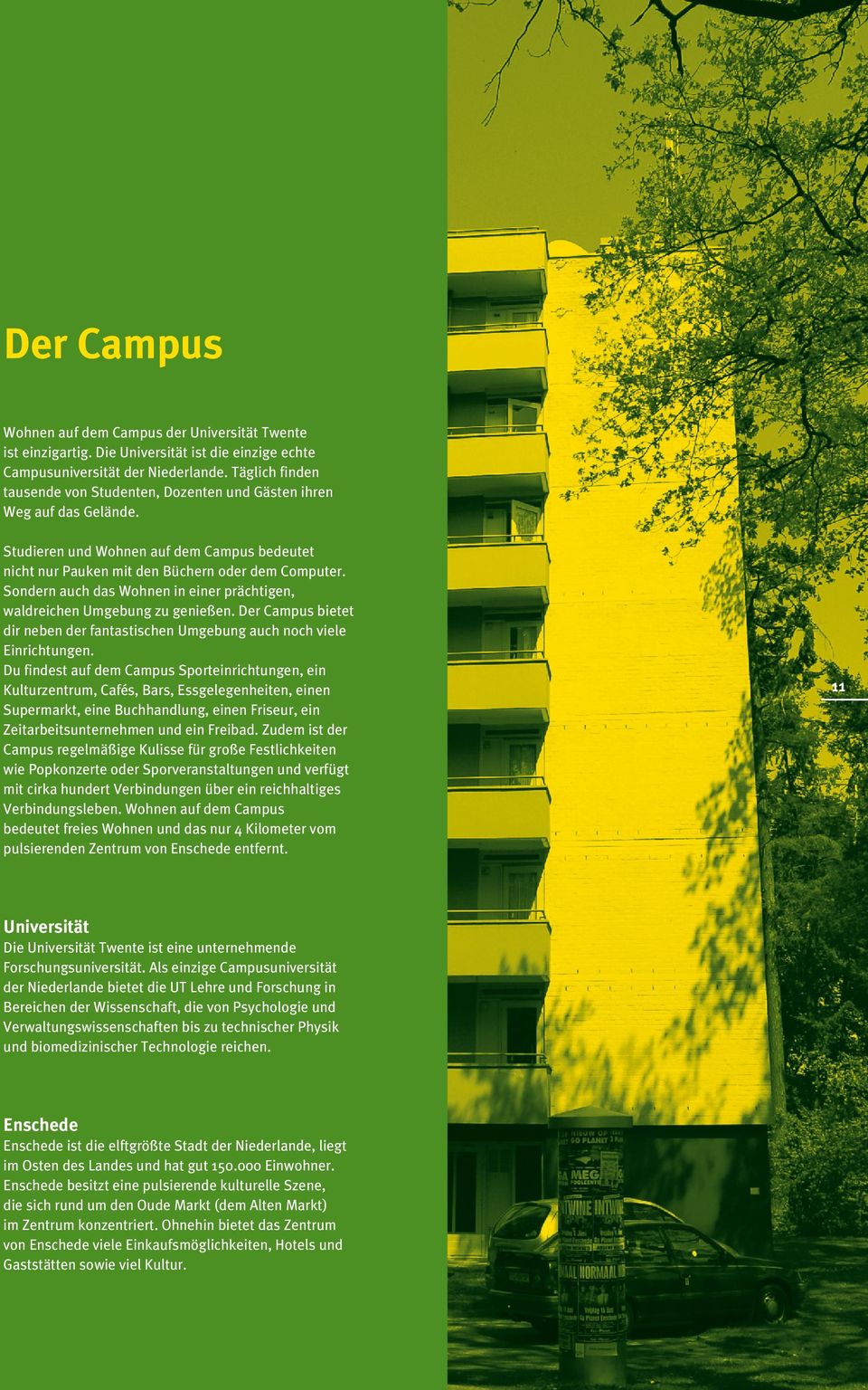 Sondern auch das Wohnen in einer prächtigen, waldreichen Umgebung zu genießen. Der Campus bietet dir neben der fantastischen Umgebung auch noch viele Einrichtungen.