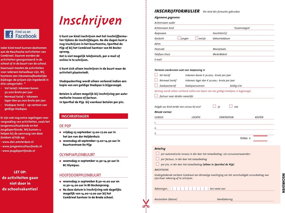 Wij hanteren een inkomensafhankelijke bijdrage: de prijzen zijn ingedeeld in drie categorieën: * - Vol tarief= inkomen boven 30.000 bruto per jaar - Normaal tarief = inkomen lager dan 30.