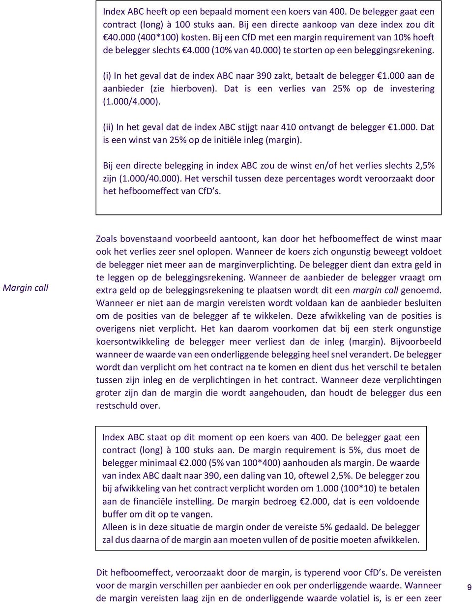 (i) In het geval dat de index ABC naar 390 zakt, betaalt de belegger 1.000 aan de aanbieder (zie hierboven). Dat is een verlies van 25% op de investering (1.000/4.000).