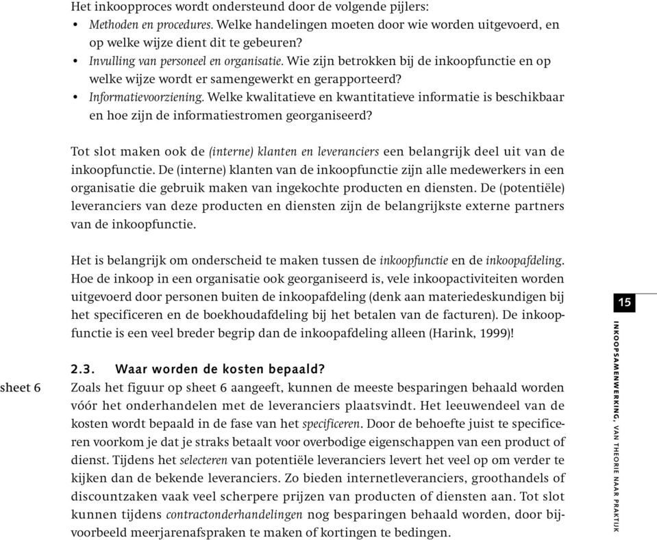 Welke kwalitatieve en kwantitatieve informatie is beschikbaar en hoe zijn de informatiestromen georganiseerd?