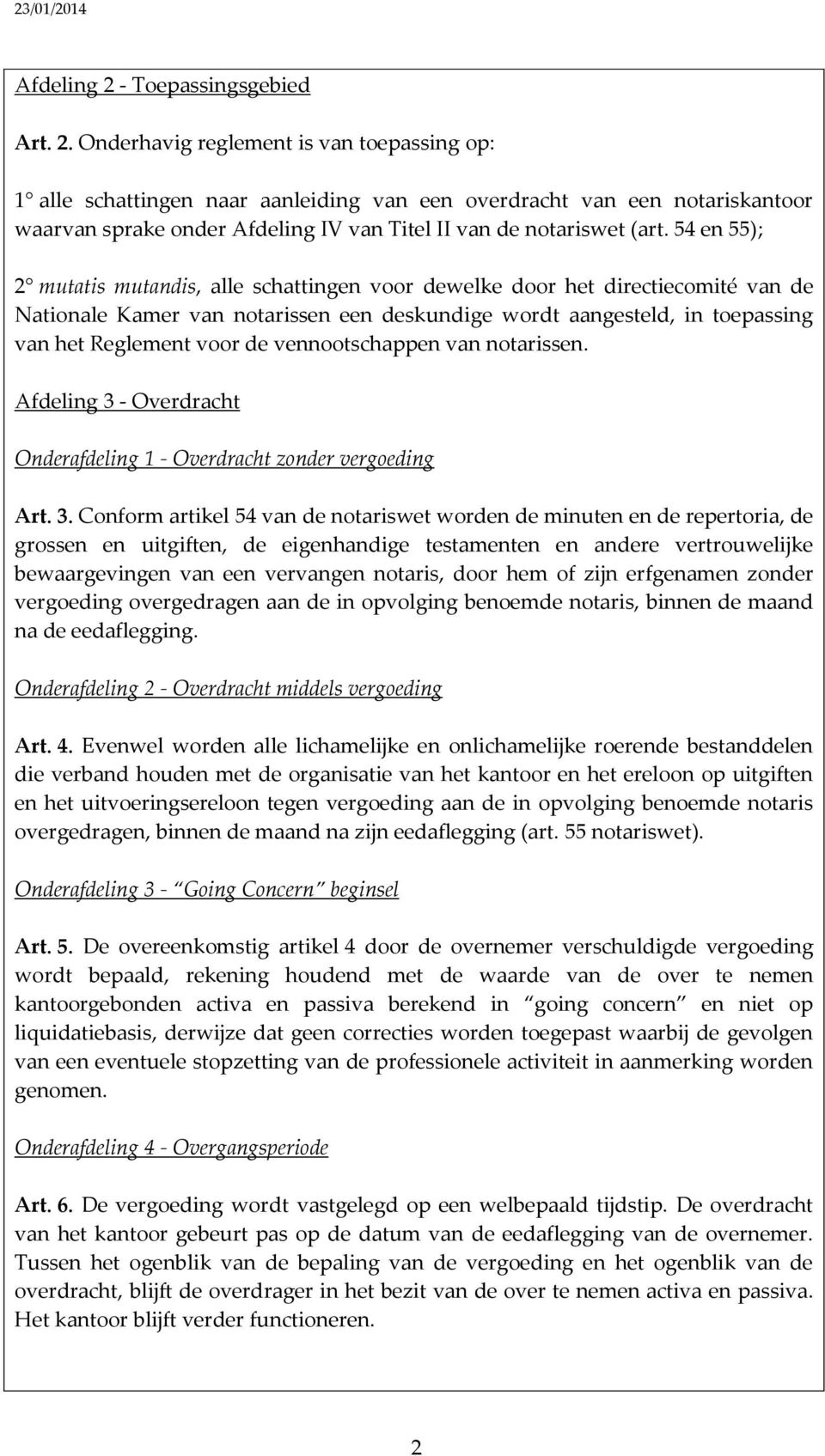 Onderhavig reglement is van toepassing op: 1 alle schattingen naar aanleiding van een overdracht van een notariskantoor waarvan sprake onder Afdeling IV van Titel II van de notariswet (art.