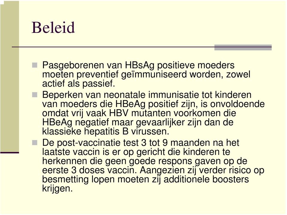 HBeAg negatief maar gevaarlijker zijn dan de klassieke hepatitis B virussen.