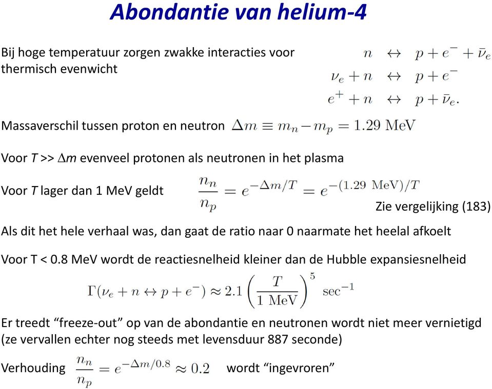 ratio naar 0 naarmate het heelal afkoelt Voor T < 0.