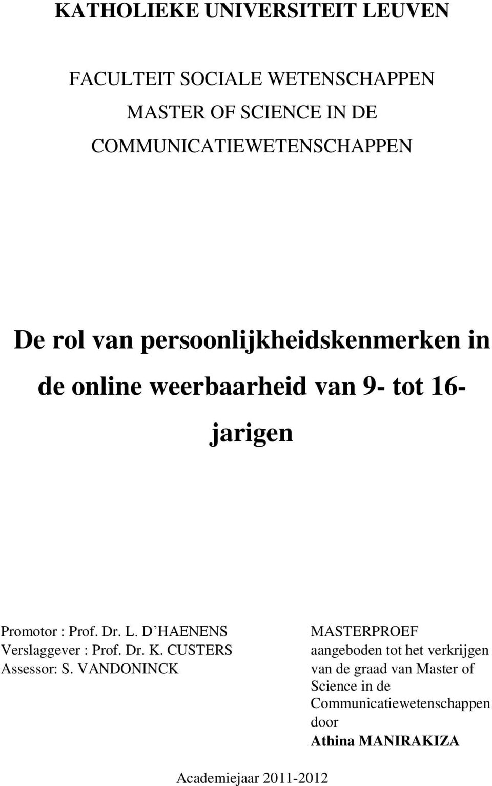 Promotor : Prof. Dr. L. D HAENENS Verslaggever : Prof. Dr. K. CUSTERS Assessor: S.