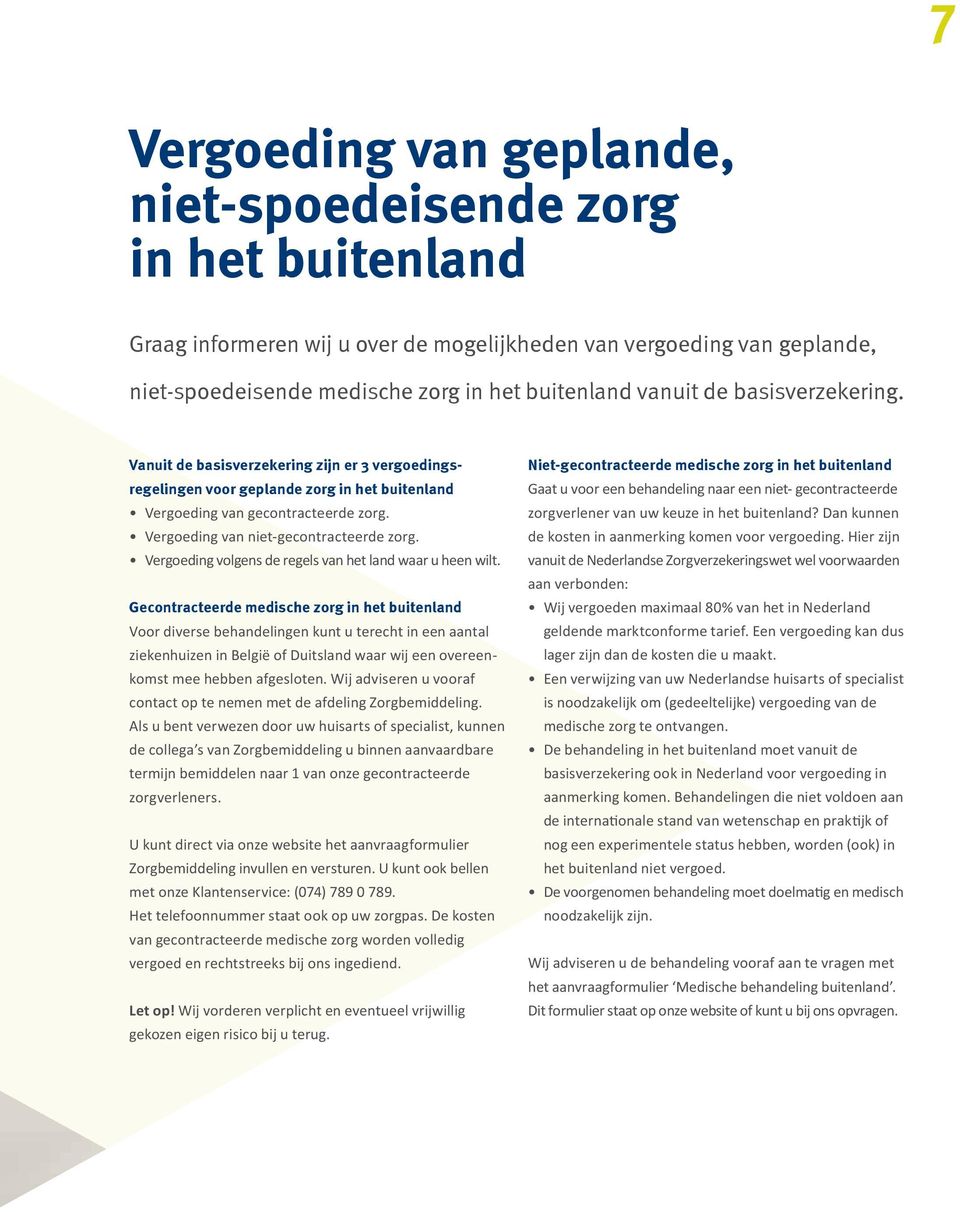 Vergoeding volgens de regels van het land waar u heen wilt.