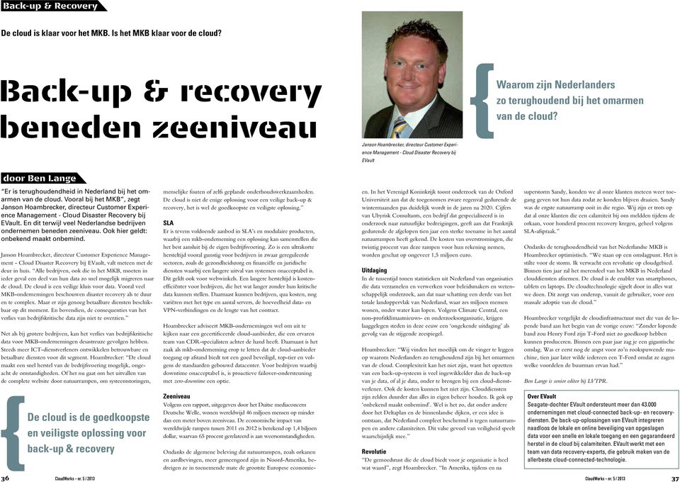 Vooral bij het MKB, zegt Janson Hoambrecker, directeur Customer Experience Management - Cloud Disaster Recovery bij EVault. En dit terwijl veel Nederlandse bedrijven ondernemen beneden zeeniveau.