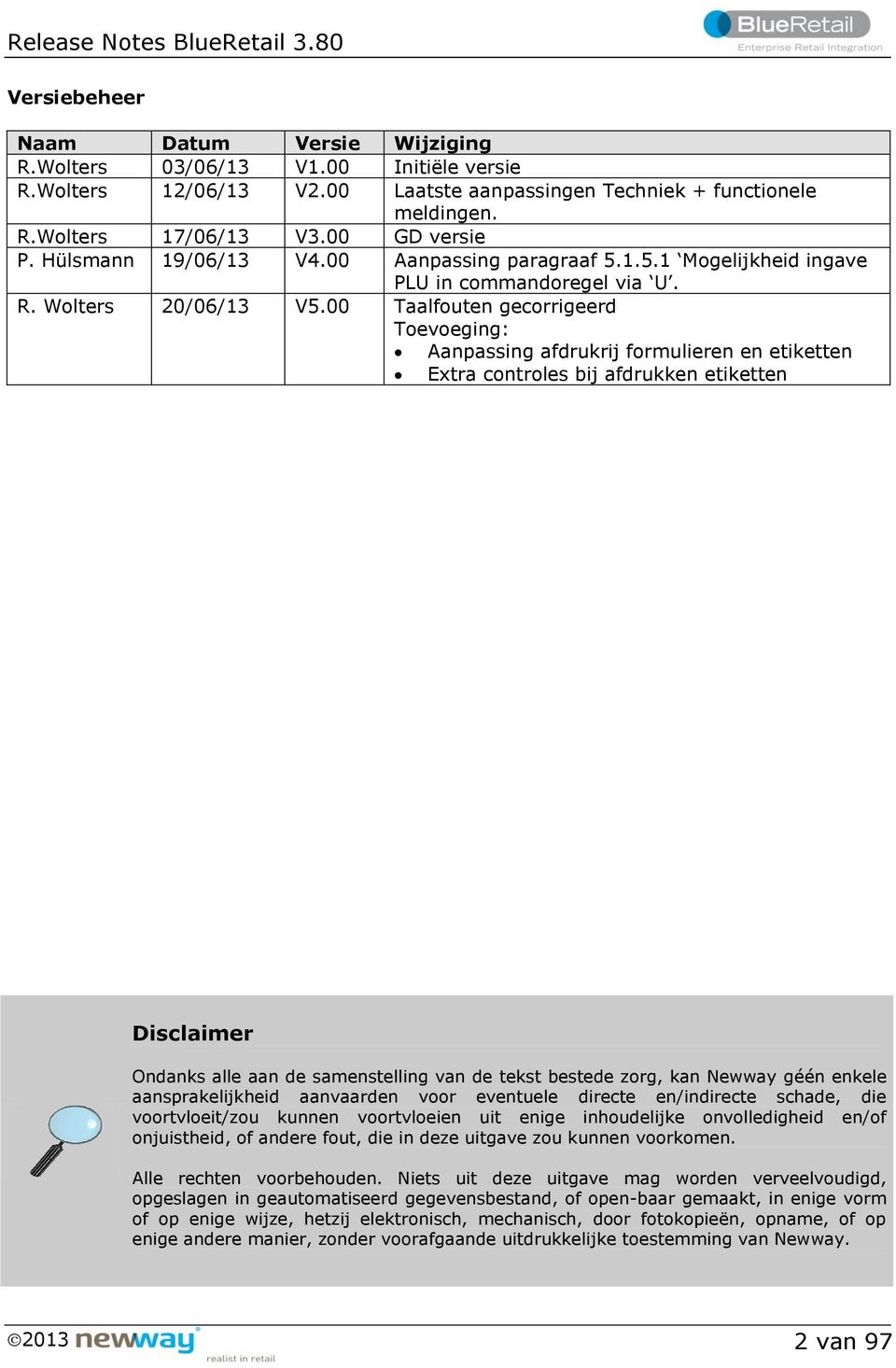 00 Taalfouten gecorrigeerd Toevoeging: Aanpassing afdrukrij formulieren en etiketten Extra controles bij afdrukken etiketten Disclaimer Ondanks alle aan de samenstelling van de tekst bestede zorg,