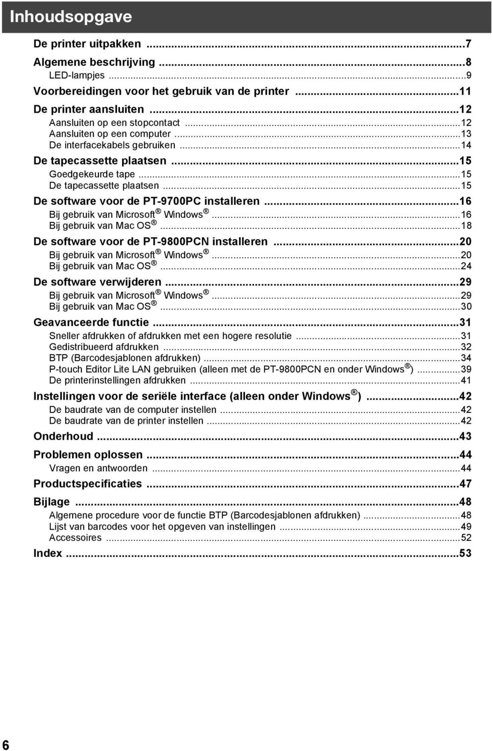 ..16 Bij gebruik van Microsoft Windows...16 Bij gebruik van Mac OS...18 De software voor de PT-9800PCN installeren...20 Bij gebruik van Microsoft Windows...20 Bij gebruik van Mac OS.