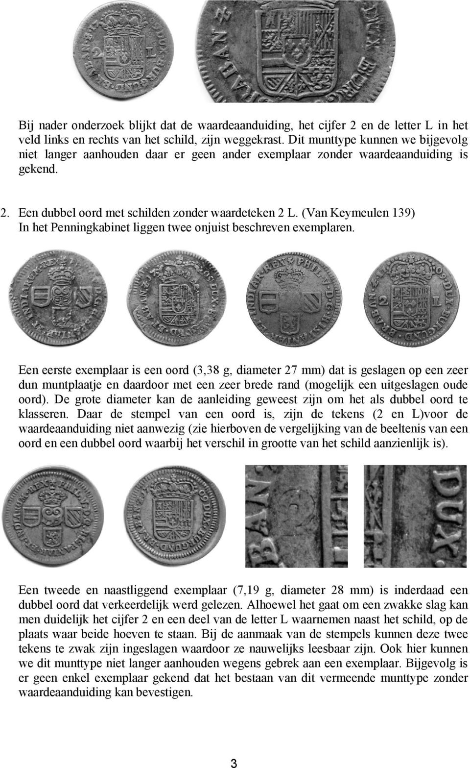 (Van Keymeulen 139) In het Penningkabinet liggen twee onjuist beschreven exemplaren.