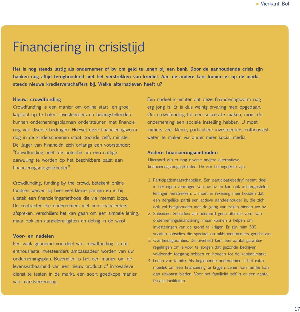 Nieuw: crowdfunding Crowdfunding is een manier om online start- en groeikapitaal op te halen.