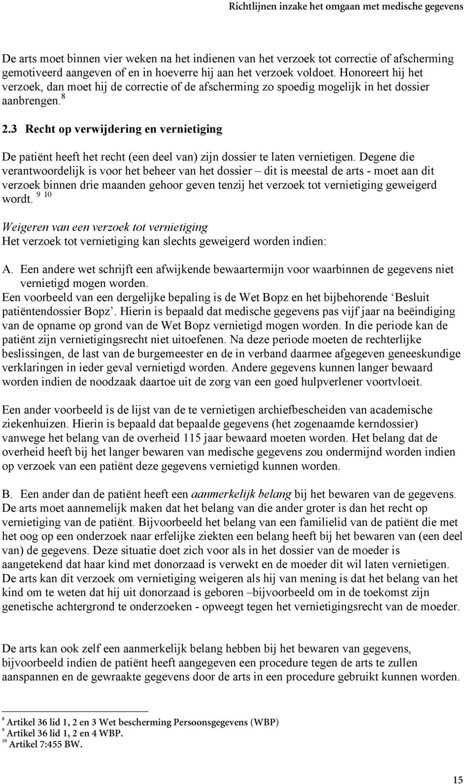 3 Recht op verwijdering en vernietiging De patiënt heeft het recht (een deel van) zijn dossier te laten vernietigen.