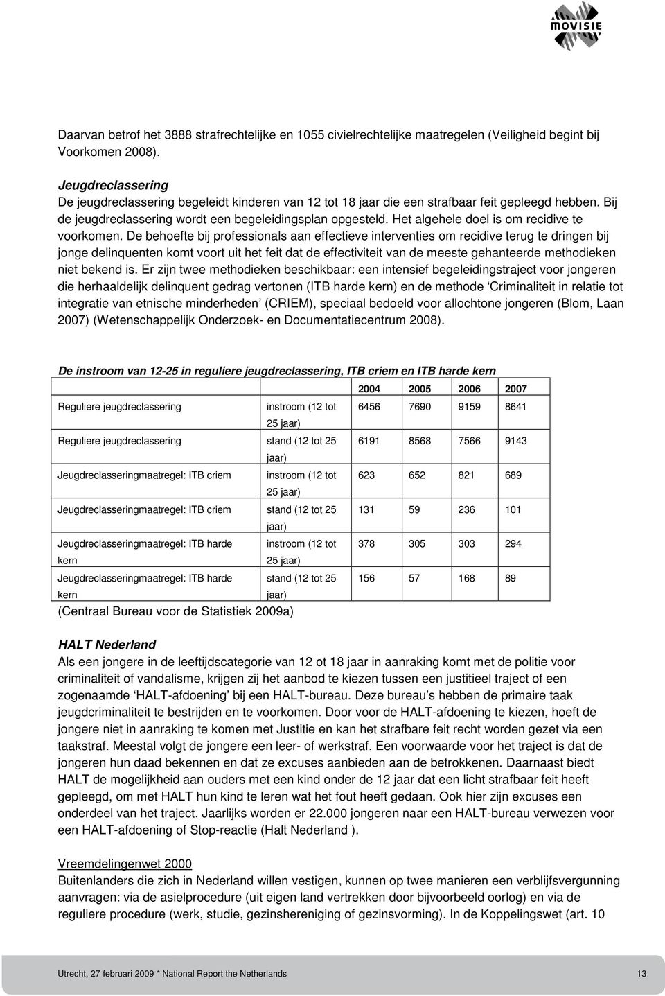 Het algehele doel is om recidive te voorkomen.