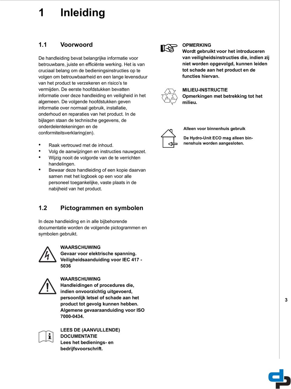 De eerste hoofdstukken bevatten informatie over deze handleiding en veiligheid in het algemeen.