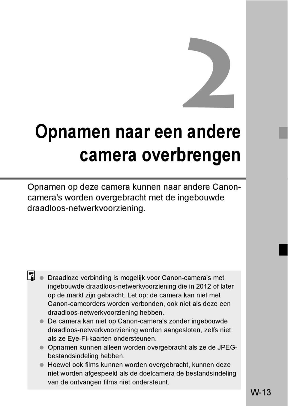 Let op: de camera kan niet met Canon-camcorders worden verbonden, ook niet als deze een draadloos-netwerkvoorziening hebben.