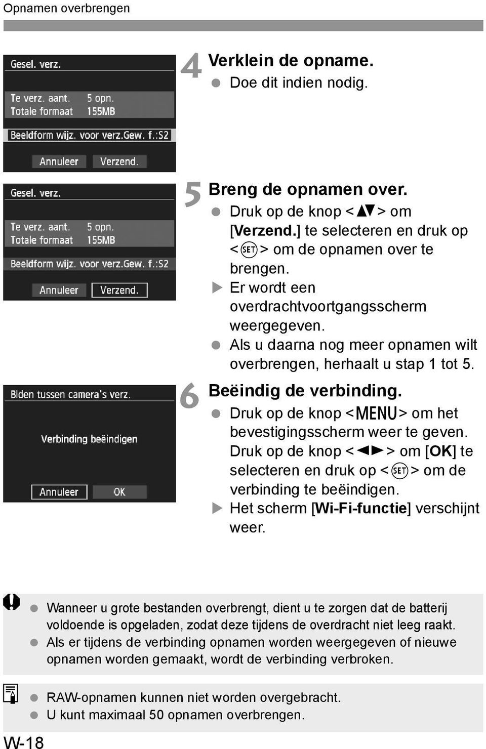 Druk op de knop <M> om het bevestigingsscherm weer te geven. Druk op de knop <U> om [OK] te selecteren en druk op <0> om de verbinding te beëindigen. Het scherm [Wi-Fi-functie] verschijnt weer.