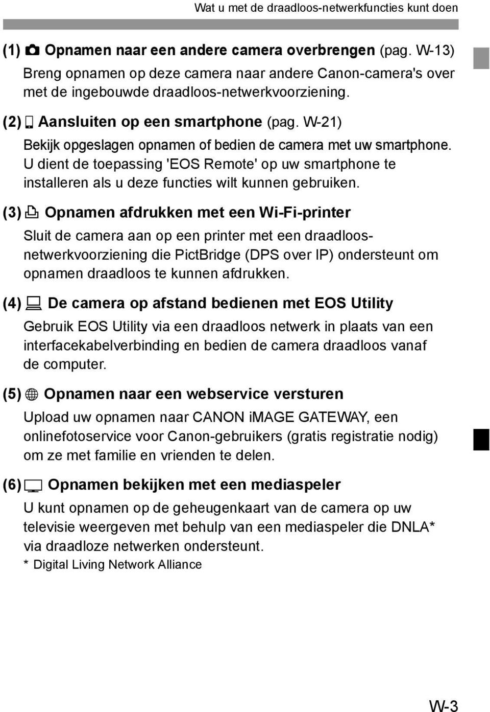 W-21) Bekijk opgeslagen opnamen of bedien de camera met uw smartphone. U dient de toepassing 'EOS Remote' op uw smartphone te installeren als u deze functies wilt kunnen gebruiken.