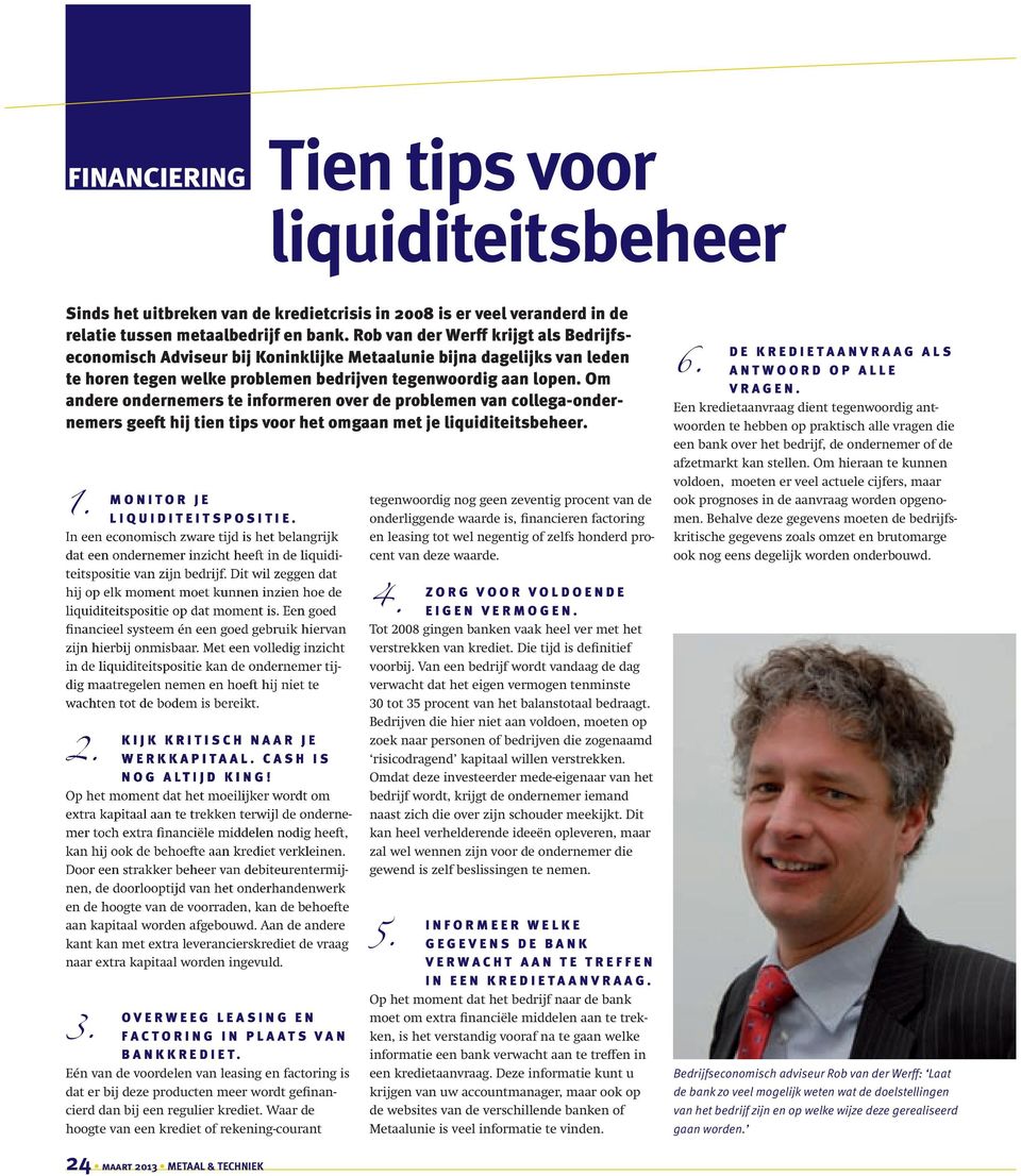 Om andere ondernemers te informeren over de problemen van collega-ondernemers geeft hij tien tips voor het omgaan met je liquiditeitsbeheer. 1. MONITOR JE LIQUIDITEITSPOSITIE.