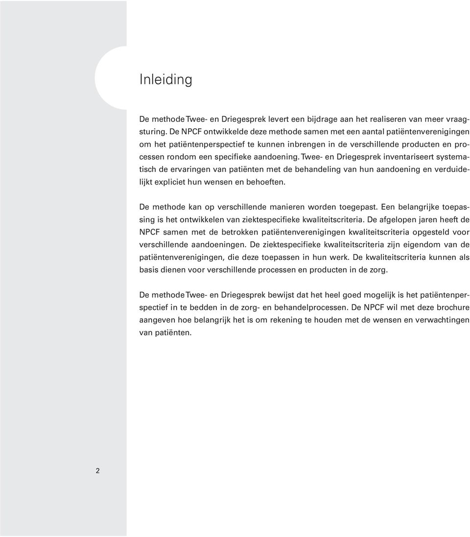 Twee- en Driegesprek inventariseert systematisch de ervaringen van patiënten met de behandeling van hun aandoening en verduidelijkt expliciet hun wensen en behoeften.