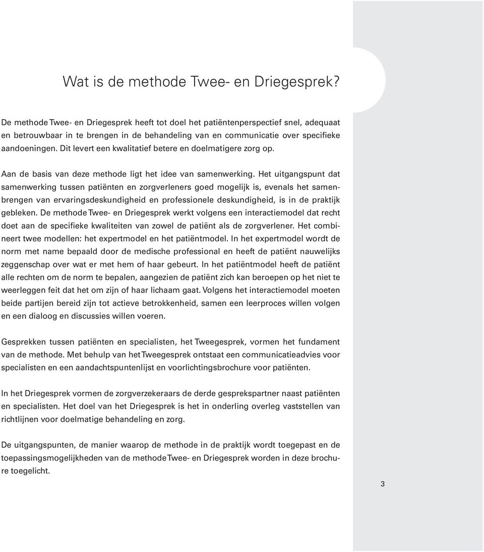 Dit levert een kwalitatief betere en doelmatigere zorg op. Aan de basis van deze methode ligt het idee van samenwerking.