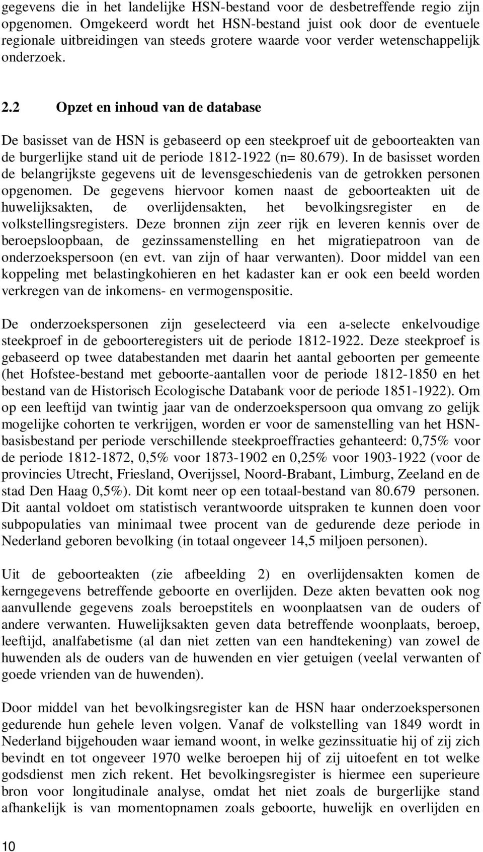 2 Opzet en inhoud van de database De basisset van de HSN is gebaseerd op een steekproef uit de geboorteakten van de burgerlijke stand uit de periode 1812-1922 (n= 80.679).