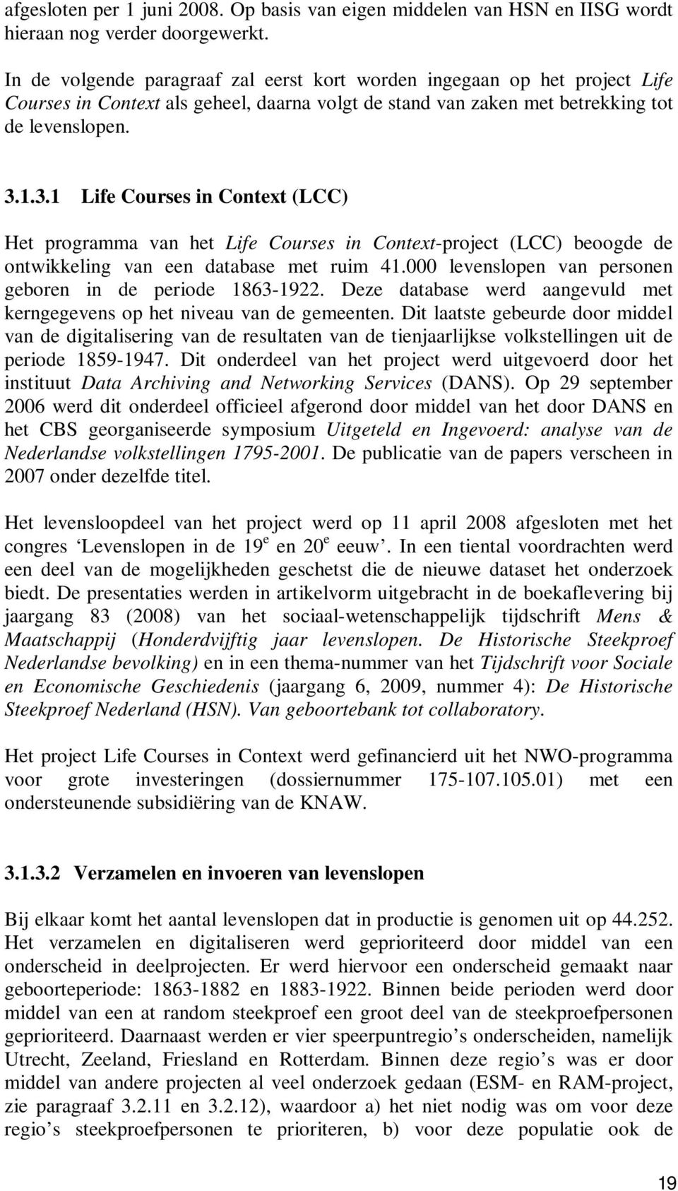 1.3.1 Life Courses in Context (LCC) Het programma van het Life Courses in Context-project (LCC) beoogde de ontwikkeling van een database met ruim 41.